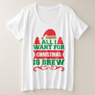 All I Want For Christmas is Brew-81606 Plus Size T-Shirt