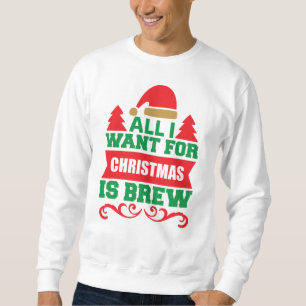 All I Want For Christmas is Brew-81606 Sweatshirt