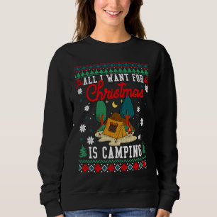 All I Want For Christmas Is Camping Ugly Xmas Swea Sweatshirt