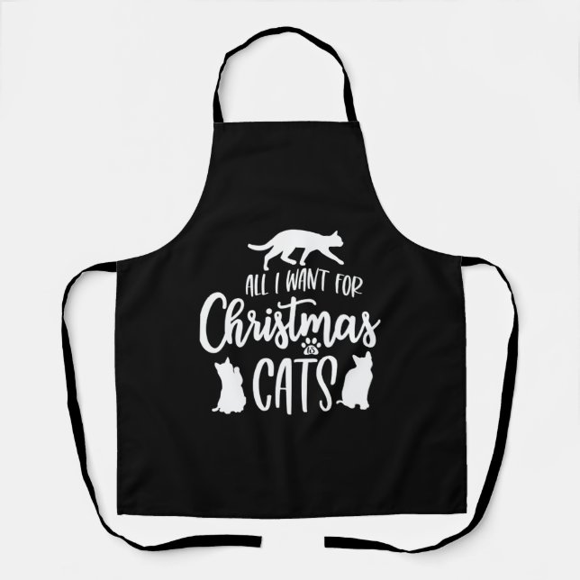 All I Want For Christmas Is Cats   Apron (Front)