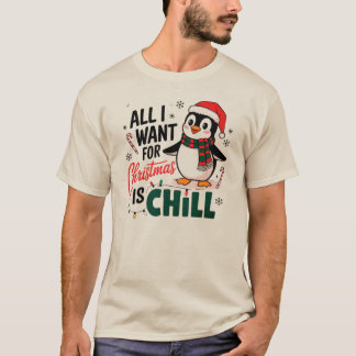 All I Want for Christmas is Chill T-Shirt