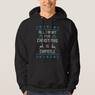 All I Want For Christmas Is Chipotle Lover Ugly De Hoodie