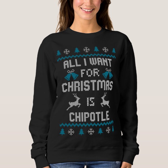 All I Want For Christmas Is Chipotle Lover Ugly De Sweatshirt (Front)