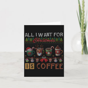 All I Want For Christmas Is Coffee Mugs Ugly X-mas Card