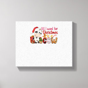 All I Want For Christmas Is Cow Xmas Cute Gifts Xm Canvas Print