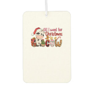 All I Want For Christmas Is Cow Xmas Cute Gifts Xm Car Air Freshener
