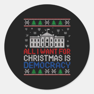 All I Want For Christmas Is Democracy Patriotic Ho Classic Round Sticker