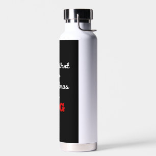 All I Want for Christmas is Dog Funny Holiday Gift Water Bottle