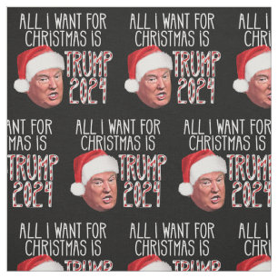 All I Want for Christmas is Donald Trump 2024 Fabric