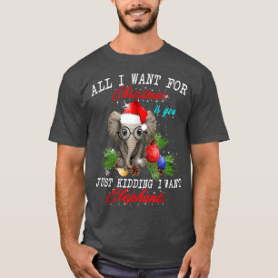 All I Want For Christmas Is Elephants Funny Xmas T-Shirt