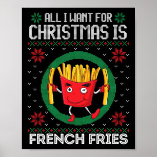 All I Want For Christmas Is French Fries Ugly Xmas Poster