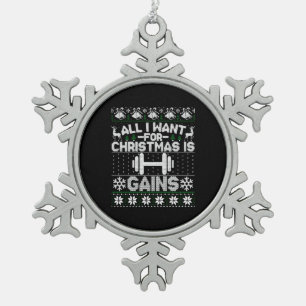 All I Want For Christmas Is Gain Fitness Ugly Swea Snowflake Pewter Christmas Ornament