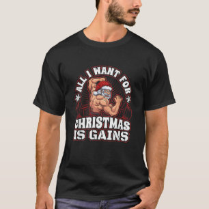 All I Want For Christmas Is Gains For Bodybuilders T-Shirt