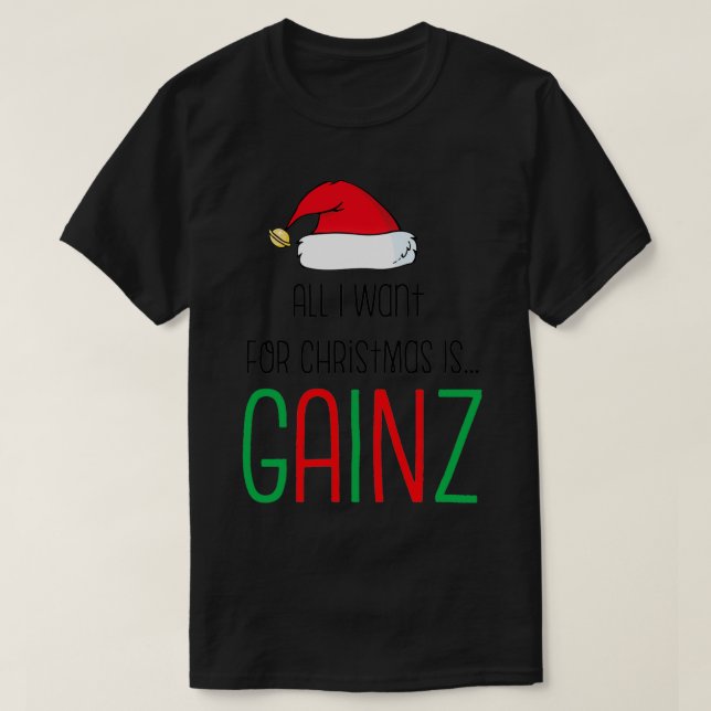All I Want For Christmas Is Gainz  T-Shirt (Design Front)