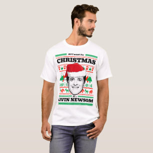 All I want for Christmas is Gavin Newsom T-Shirt