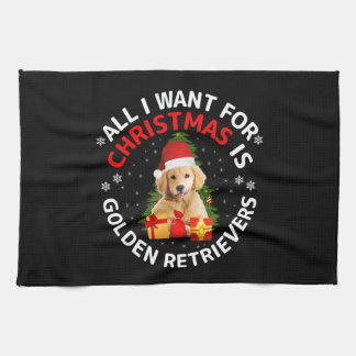 All i want for christmas is golden retrievers t sh tea towel