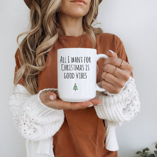All I Want for Christmas Is Good Vibes Mug for Her