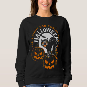 All I Want For Christmas Is Halloween Cat Pumpkin Sweatshirt