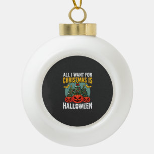 All I Want for Christmas Is Halloween Design (2) Ceramic Ball Christmas Ornament