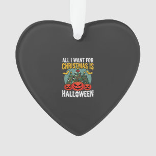 All I Want for Christmas Is Halloween Design (2) Ornament
