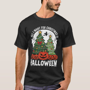 All I Want for Christmas Is Halloween T-Shirt
