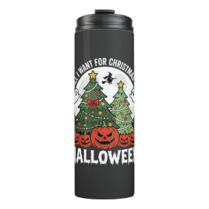 All I Want for Christmas Is Halloween Thermal Tumbler