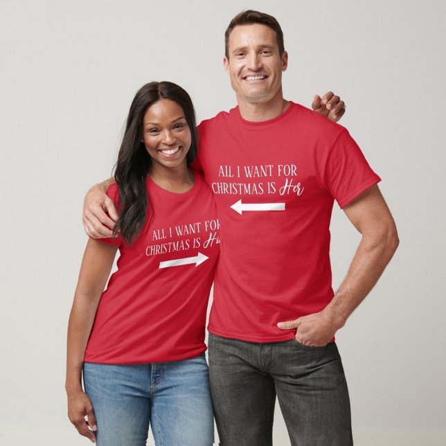 All I Want For Christmas Is Her | Couple's Holiday T-Shirt (Creator Uploaded)