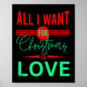 ALL I WANT FOR CHRISTMAS IS LOVE                   POSTER