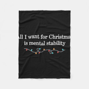 All I Want For Christmas Is Mental Stability Desig Fleece Blanket