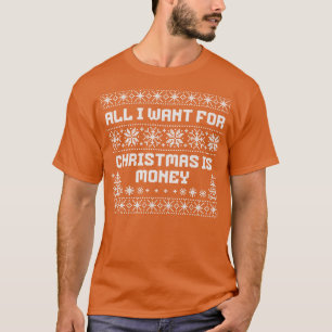 All I want for Christmas is money T-Shirt