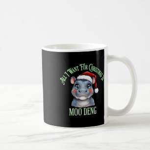 All I Want For Christmas Is Moo Deng Funny Hippo C Coffee Mug