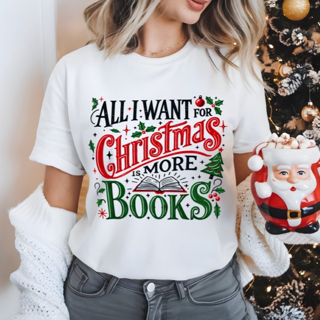All I Want for Christmas Is More Books Book Club T-Shirt (Creator Uploaded)
