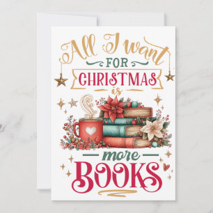 All I Want for Christmas Is More Books  Holiday Card