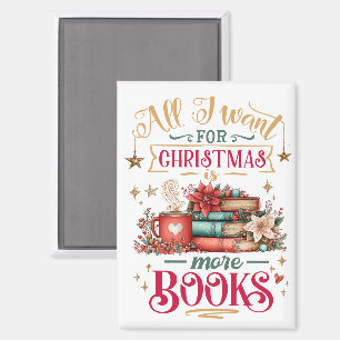 All I Want for Christmas Is More Books Magnet