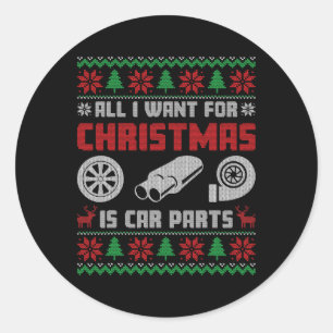 All I Want For Christmas Is More Car Parts Ugly Sw Classic Round Sticker