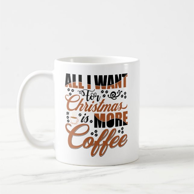All I Want For Christmas Is More Coffe Coffee Mug (Left)