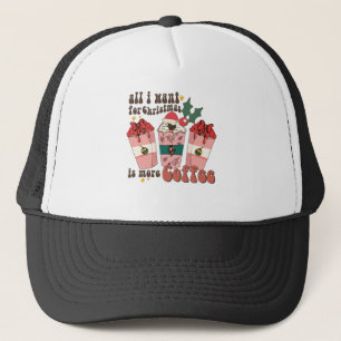 All I Want For Christmas Is More Coffee Lover Xmas Trucker Hat