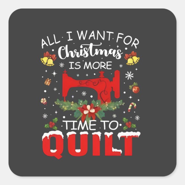 All I Want for Christmas Is More Time to Quilt Square Sticker (Front)