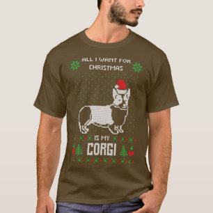 All I want for Christmas is My Corgi Funny Ugly Ch T-Shirt