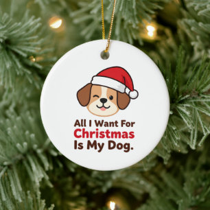 All I Want for Christmas Is My Dog Art Ceramic Tree Decoration