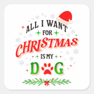 All I Want for Christmas Is My Dog • Cute Holiday Square Sticker