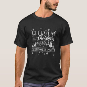 All i want for Christmas is my English Cocker Span T-Shirt