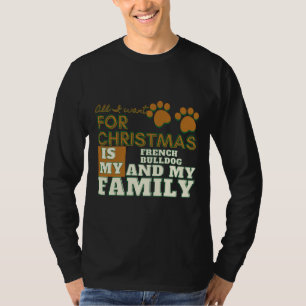 All I Want For Christmas Is My French Bulldog And T-Shirt