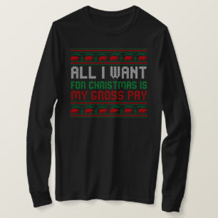 All I Want For Christmas Is My Gross Pay T-Shirt