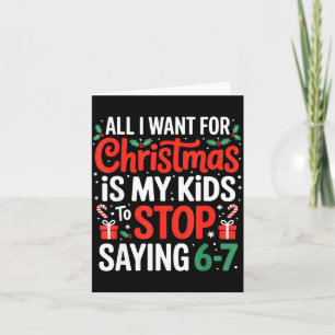 All I Want For Christmas Is My Kids To Stop Saying Card