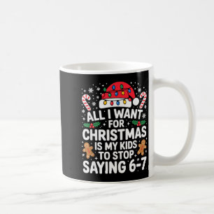 All I Want For Christmas Is My Kids To Stop Saying Coffee Mug