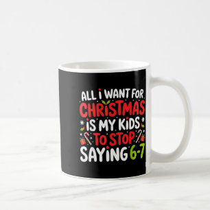 All I Want For Christmas Is My Kids To Stop Saying Coffee Mug