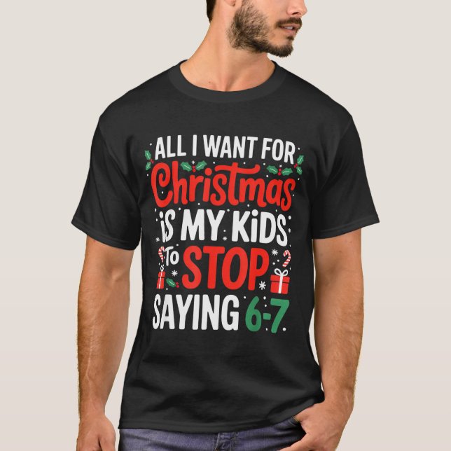 All I Want For Christmas Is My Kids To Stop Saying T-Shirt (Front)