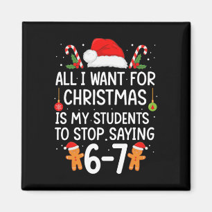 All I Want For Christmas Is My Students Stop Sayin Magnet