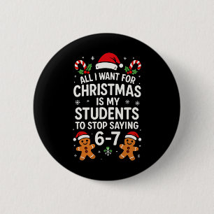 All I Want For Christmas Is My Students To Stop Sa 6 Cm Round Badge